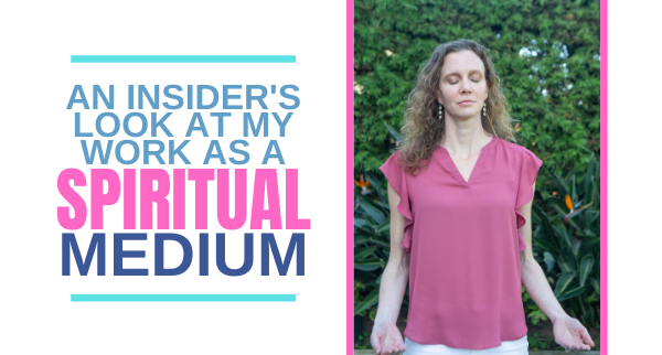 An Insider’s Look at My Work as a Spiritual Medium