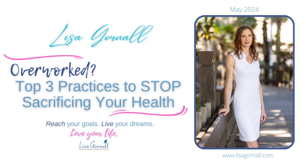 Overworked? Top 3 Practices to STOP Sacrificing Your Health